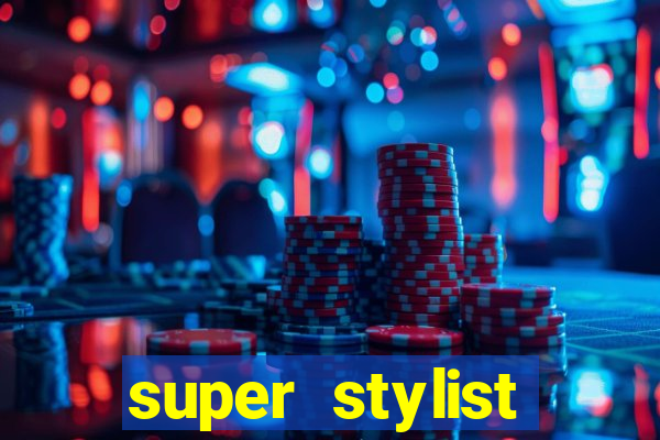 super stylist dinheiro e diamante infinito 2024